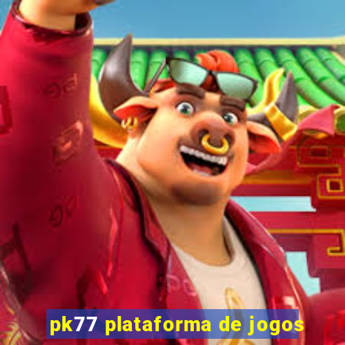 pk77 plataforma de jogos